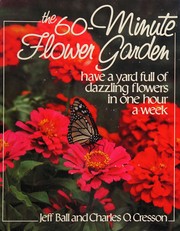 Cover of: The 60-minute flower garden: have a yard full of dazzling flowers in one hour a week