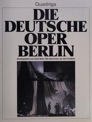 Cover of: Die Deutsche Oper Berlin by herausgegeben von Gisela Huwe ; mit einem Essay von Götz Friedrich ; Bildteil und Dokumentation, Max W. Busch.