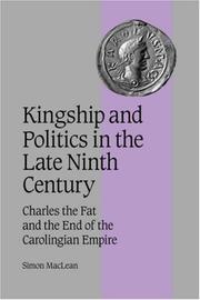 Cover of: Kingship and Politics in the Late Ninth Century: Charles the Fat and the End of the Carolingian Empire (Cambridge Studies in Medieval Life and Thought: Fourth Series)