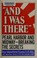Cover of: "And I was there"