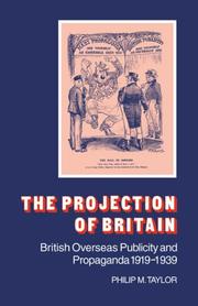 Cover of: The Projection of Britain: British Overseas Publicity and Propaganda 19191939