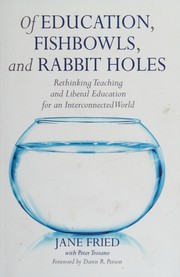 Cover of: Of Education Fishbowls and Rabbit Holes: Rethinking Teaching and Liberal Education for an Interconnected World