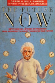 Cover of: The future now: how to use all methods of prediction from astrology to tarot to discover your future