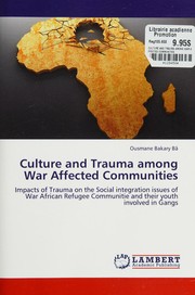 Cover of: Culture and Trauma among War Affected Communities: Impacts of Trauma on the Social integration issues of War African Refugee Communitie and their youth involved in Gangs