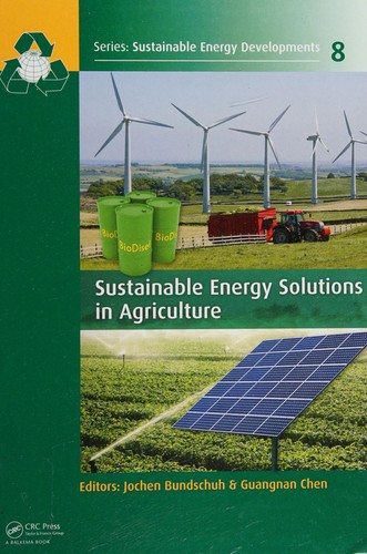 Sustainable Energy Solutions in Agriculture by Jochen Bundschuh, Guangnan Chen