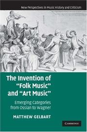 Cover of: The Invention of "Folk Music" and "Art Music": Emerging Categories from Ossian to Wagner (New Perspectives in Music History and Criticism)