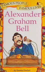 Cover of: Alexander Graham Bell (Famous People, Famous Lives) by Emma Fischel