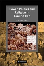 Cover of: Power, Politics and Religion in Timurid Iran (Cambridge Studies in Islamic Civilization) by Beatrice Forbes Manz