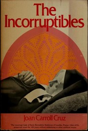 Cover of: The incorruptibles: a study of the incorruption of the bodies of various Catholic saints and beati