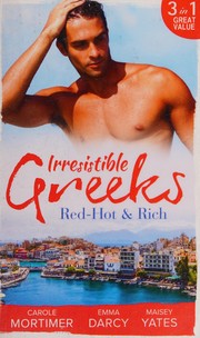 Cover of: Irresistible Greeks : Red-Hot and Rich by Carole Mortimer, Emma Darcy, Maisey Yates