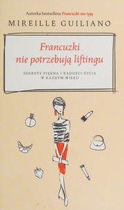 Cover of: Francuzki nie potrzebują liftingu by Mireille Guiliano