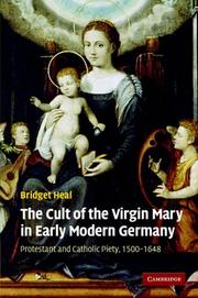 Cover of: The Cult of the Virgin Mary in Early Modern Germany: Protestant and Catholic Piety, 1500-1648 (Past and Present Publications)