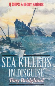 Cover of: Sea killers in disguise: the story of Q-ships and decoy ships in the first World War