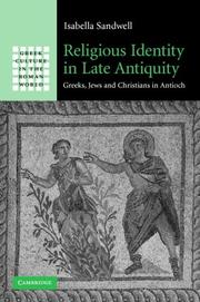 Cover of: Religious Identity in Late Antiquity: Greeks, Jews and Christians in Antioch (Greek Culture in the Roman World)