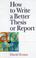 Cover of: How to write a better thesis or report