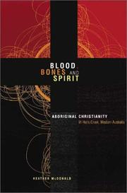 Cover of: Blood, Bones and Spirit: Aboriginal Christianity in an East Kimberley Town