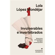 Cover of: Invulnerables e invertebrados: Mutaciones antropológicas del sujeto contemporáneo