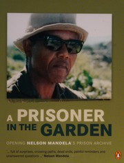 Cover of: A prisoner in the garden: opening Nelson Mandela's prison archive