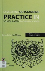 Cover of: Developing outstanding practice in school-based teacher education by Kim Jones, Elizabeth White, Ian Menter