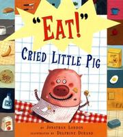 Cover of: "Eat!" cried little pig by Jonathan London
