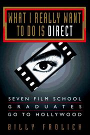 Cover of: What I really want to do is direct: seven film school graduates go to Hollywood