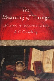 Cover of: The meaning of things by A. C. Grayling