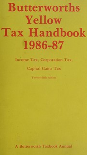 Cover of: Butterworths yellow tax handbook: setting out the amended text of theTaxes Acts relating to income tax, corporation tax and capital gains tax as operative for 1986-87