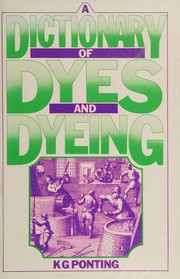 Cover of: A dictionary of dyes and dyeing by Kenneth G. Ponting