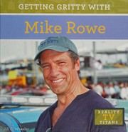 Cover of: Getting Gritty with Mike Rowe by Jill C. Wheeler