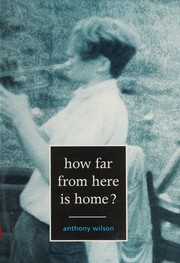 Cover of: How Far from Here Is Here? by Anthony Wilson