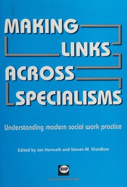 Cover of: MAKING LINKS ACROSS SPECIALISMS: UNDERSTANDING MODERN SOCIAL WORK; ED. BY JAN HORWATH.