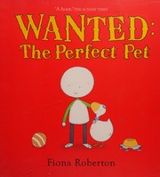 Cover of: Wanted, the perfect pet by Fiona Roberton
