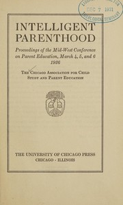 Cover of: Intelligent parenthood: proceedings of the Mid-west conference on parent education, March 4, 5, 6, 1926