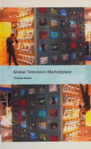 Cover of: GLOBAL TELEVISION MARKETPLACE. by TIMOTHY HAVENS
