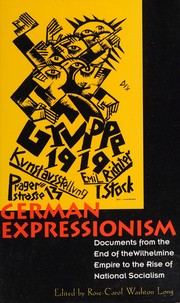 Cover of: German expressionism: documents from the end of the Wilhelmine Empire to the rise of National Socialism