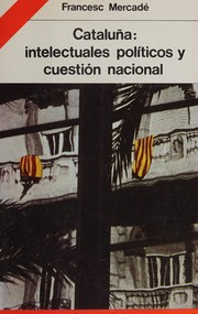 Cataluña, intelectuales políticos y cuestión nacional by Francesc Mercadé