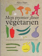 Cover of: Mon premier dîner végétarien: [141 recettes pour devenir végétarien tout en gardant le sourire]