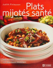 Cover of: Plats mijotés santé: 125 recettes santé à la mijoteuse électrique