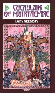 Cover of: Cuchulain of Muirthemne: The Story of the Men of the Red Branch of Ulster, arranged and put into English by Lady Gregory (Coole Edition of the Collected Works of)