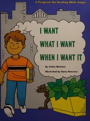 I want what I want when I want it by Arden Martenz