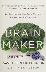 Cover of: Brain maker: the power of gut microbes to heal and protect your brain--for life