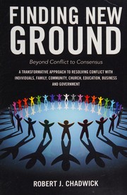 Cover of: Finding new ground: moving beyond conflict to consensus
