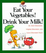 Cover of: Eat Your Vegetables! Drink Your Milk! (My Health) by Alvin Silverstein, Virginia B. Silverstein, Laura Silverstein Nunn