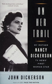 Cover of: On Her Trail: My Mother, Nancy Dickerson, TV News' First Woman Star