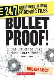 Cover of: Bullet Proof!: The Evidence That Guns Leave Behind (24/7: Science Behind the Scenes: Forensic Files)