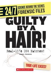 Cover of: Guilty by a Hair!: Real-life DNA Matches! (24/7: Science Behind the Scenes: Forensic Files)