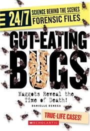 Cover of: Gut-eating Bugs: Maggots Reveal the Time of Death! (24/7: Science Behind the Scenes: Forensic Files) by 