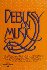 Cover of: Debussy on music: the critical writings of the great French composer Claude Debussy