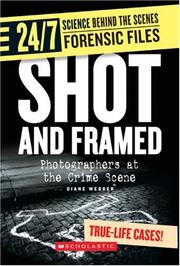 Cover of: Shot And Framed: Photographers at the Crime Scene (24/7: Science Behind the Scenes: Forensic Files)