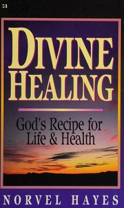 Cover of: Divine healing: God's recipe for life and health